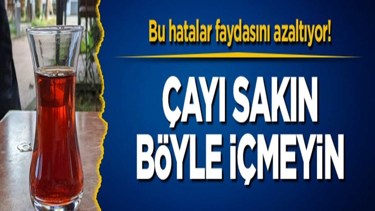 Bu hatalar faydasını azaltıyor! Çayı sakın böyle içmeyin