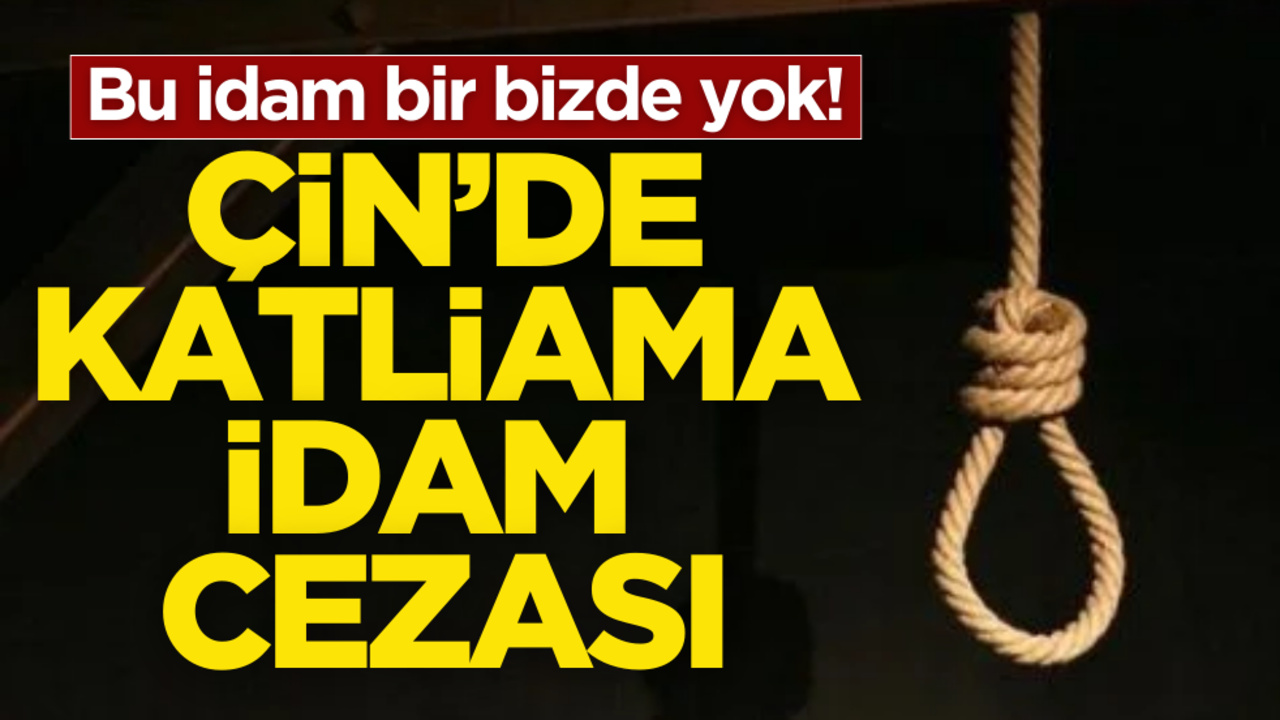 Bu idam bir bizde yok! Çin’de katliama idam cezası
