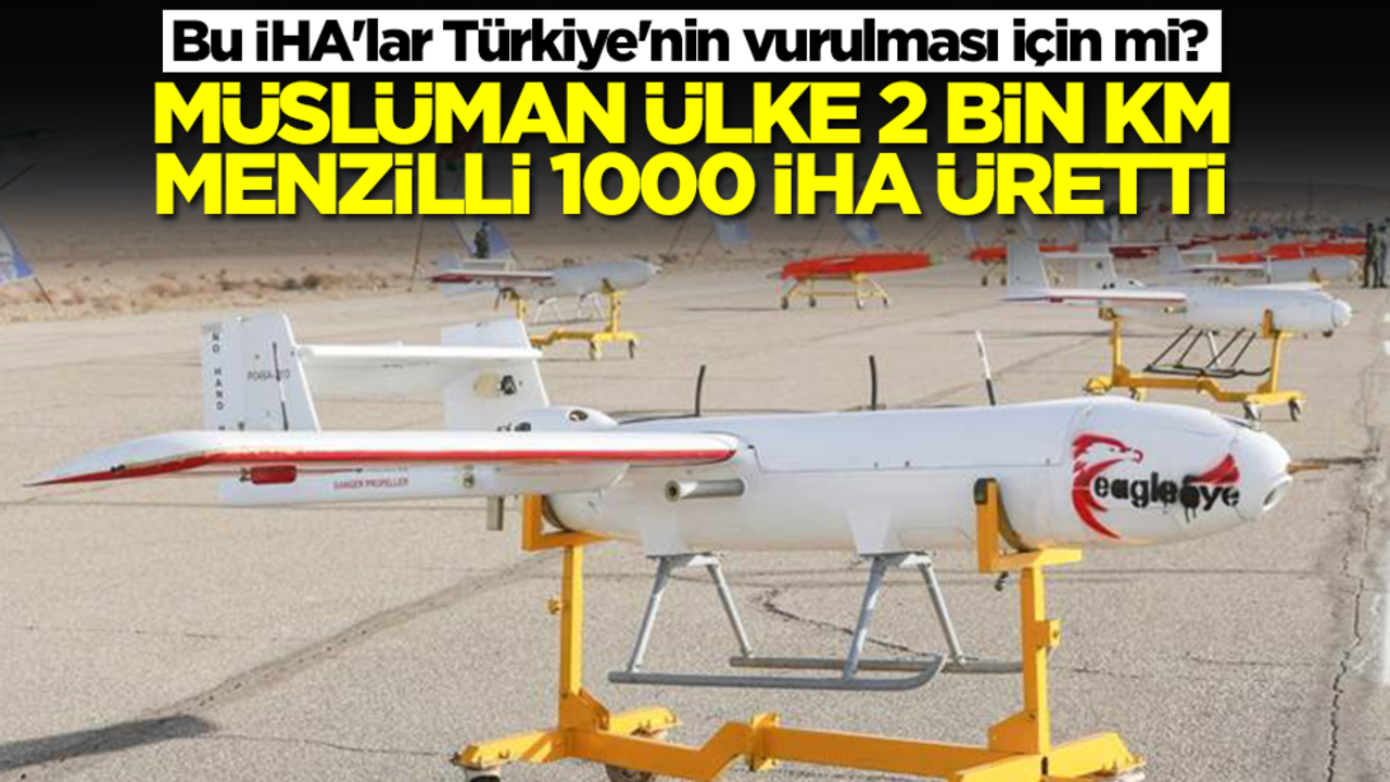 Bu İHA'lar Türkiye'nin vurulması için mi? Müslüman ülke 2 bin kilometre menzilli 1000 İHA üretti