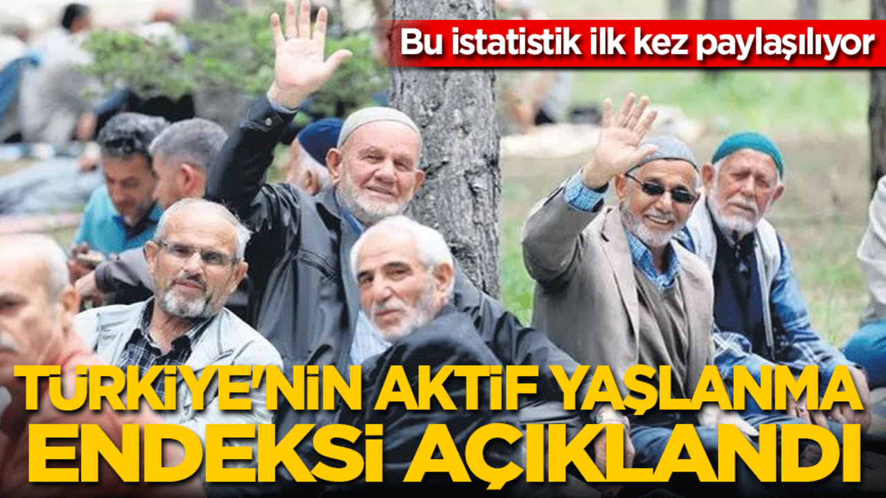 Bu istatistik ilk kez paylaşılıyor: Türkiye'nin aktif yaşlanma endeksi açıklandı