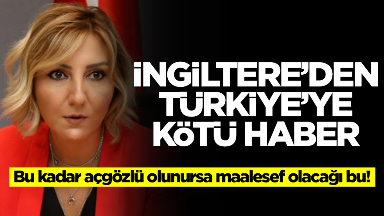Bu kadar açgözlü olunursa maalesef olacağı bu! İngiltere'den Türkiye'ye kötü haber