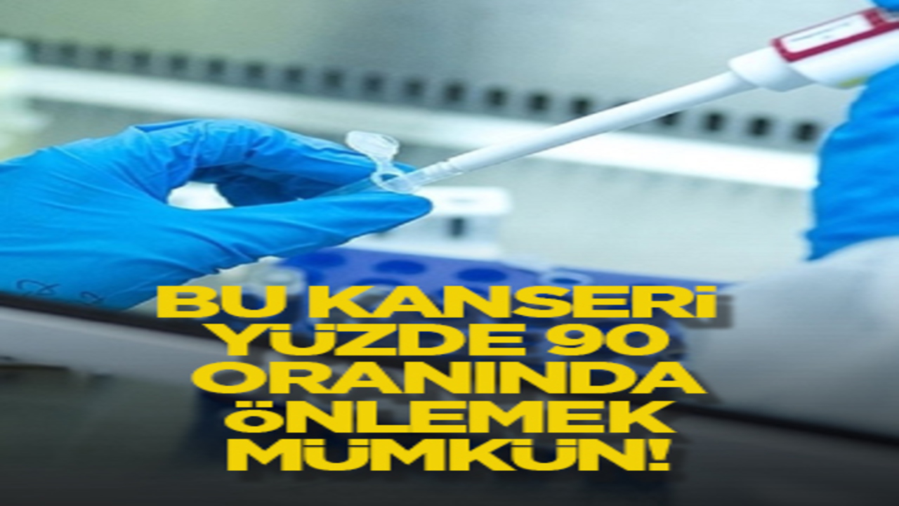 Bu kanseri yüzde 90 oranında önlemek mümkün!