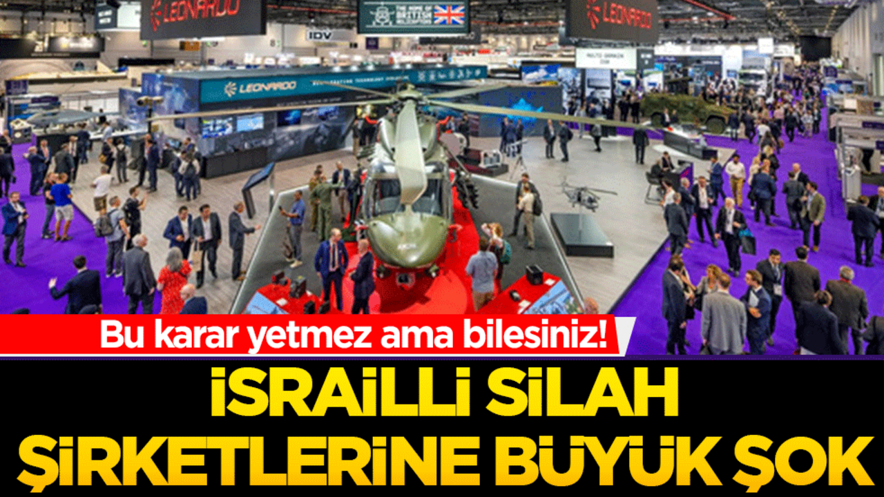 Bu karar yetmez ama bilesiniz! İsrailli silah şirketlerine büyük şok