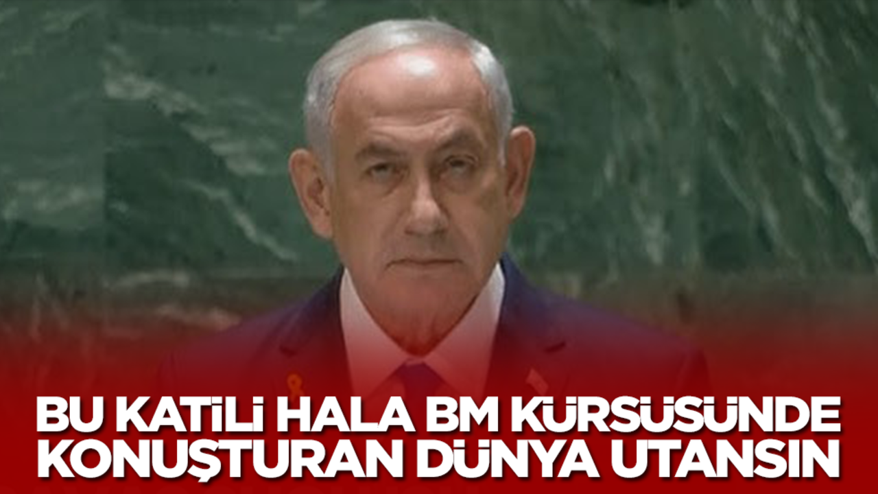 Bu katili hala BM kürsüsünde konuşturan dünya utansın!