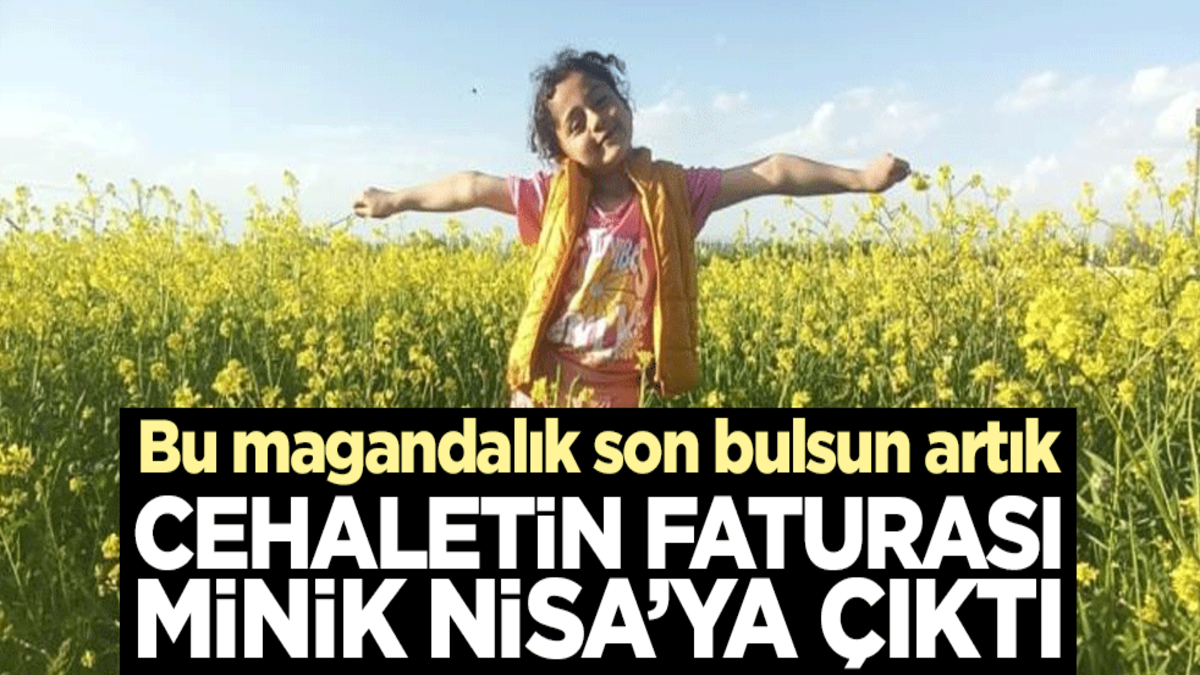 Bu magandalık son bulsun artık! Cehaletin faturası minik Nisa’ya çıktı