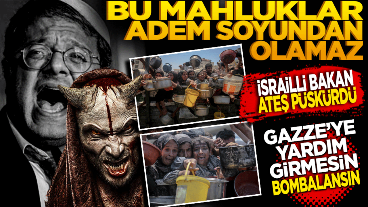Bu mahluklar Adem soyundan olamaz! İsrailli Bakan ateş püskürdü! "Gazze’ye yardım girmesin, bombalansın" dedi