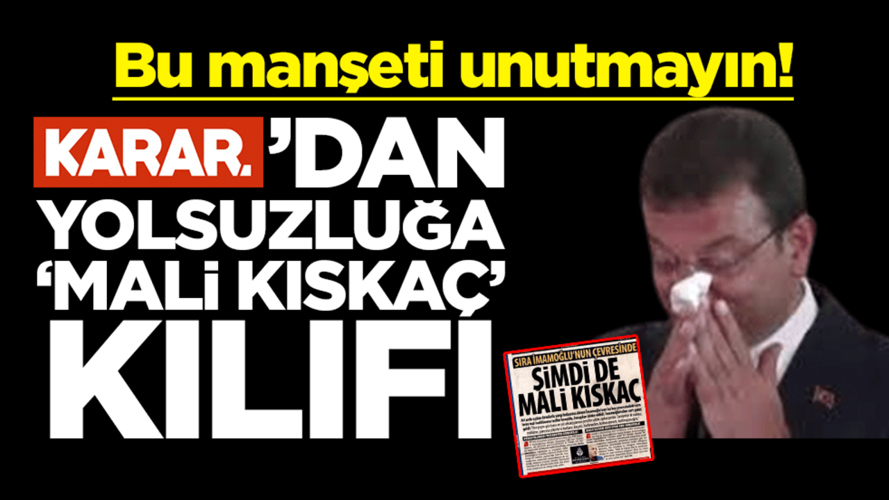 Bu manşeti unutmayın! Karar'dan yolsuzluğa "mali kıskaç" kılıfı