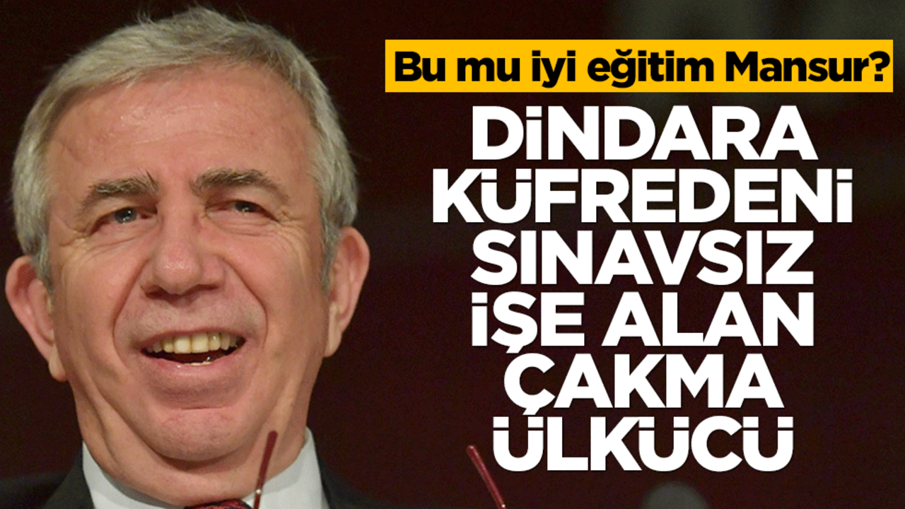 Bu mu iyi eğitim Mansur? Dindara küfredeni, sınavsız işe alan çakma ülkücü!