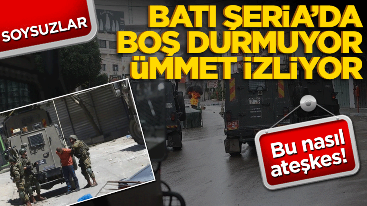 Bu nasıl ateşkes! Soysuzlar Batı Şeria'da boş durmuyor, ümmet izliyor