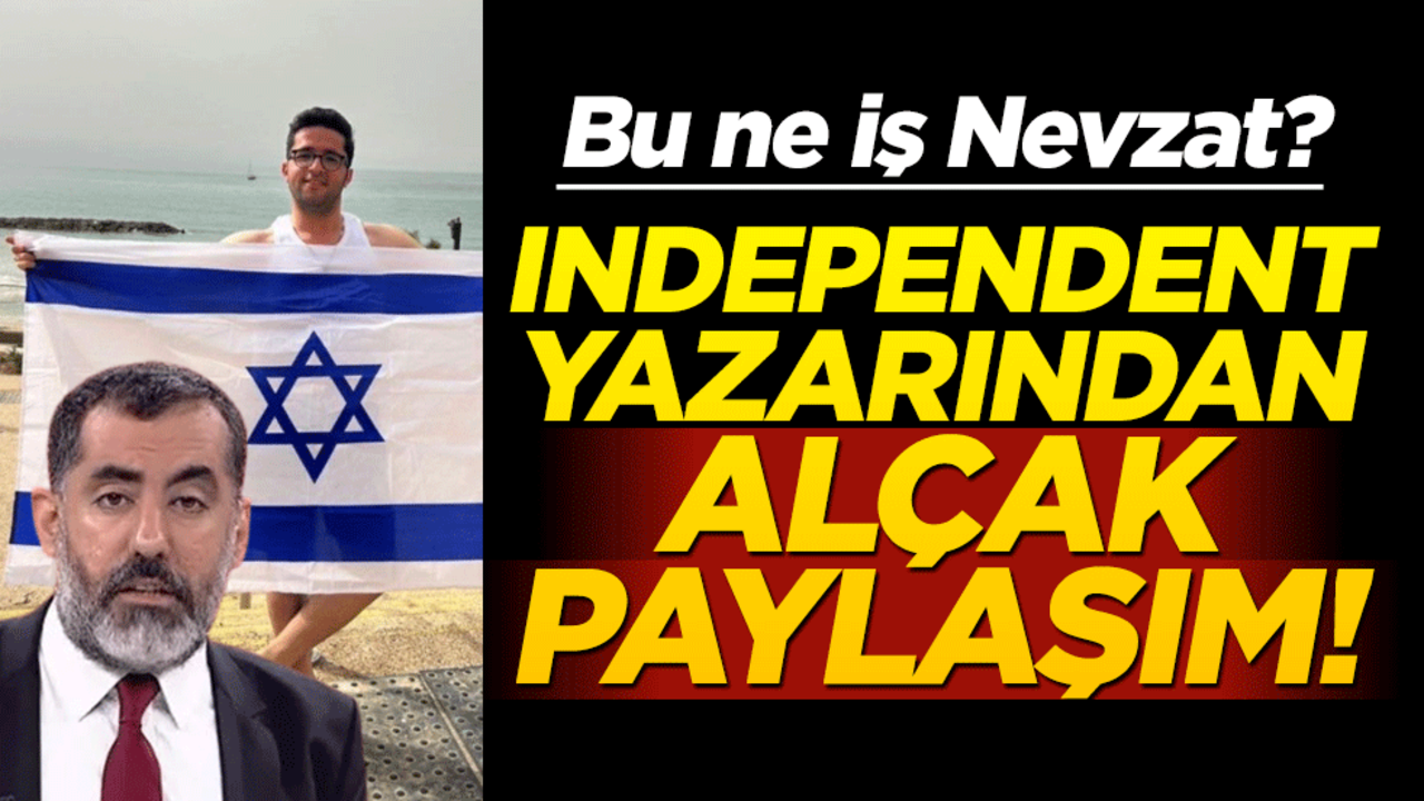 Bu ne iş Nevzat? Independent yazarından alçak paylaşım!