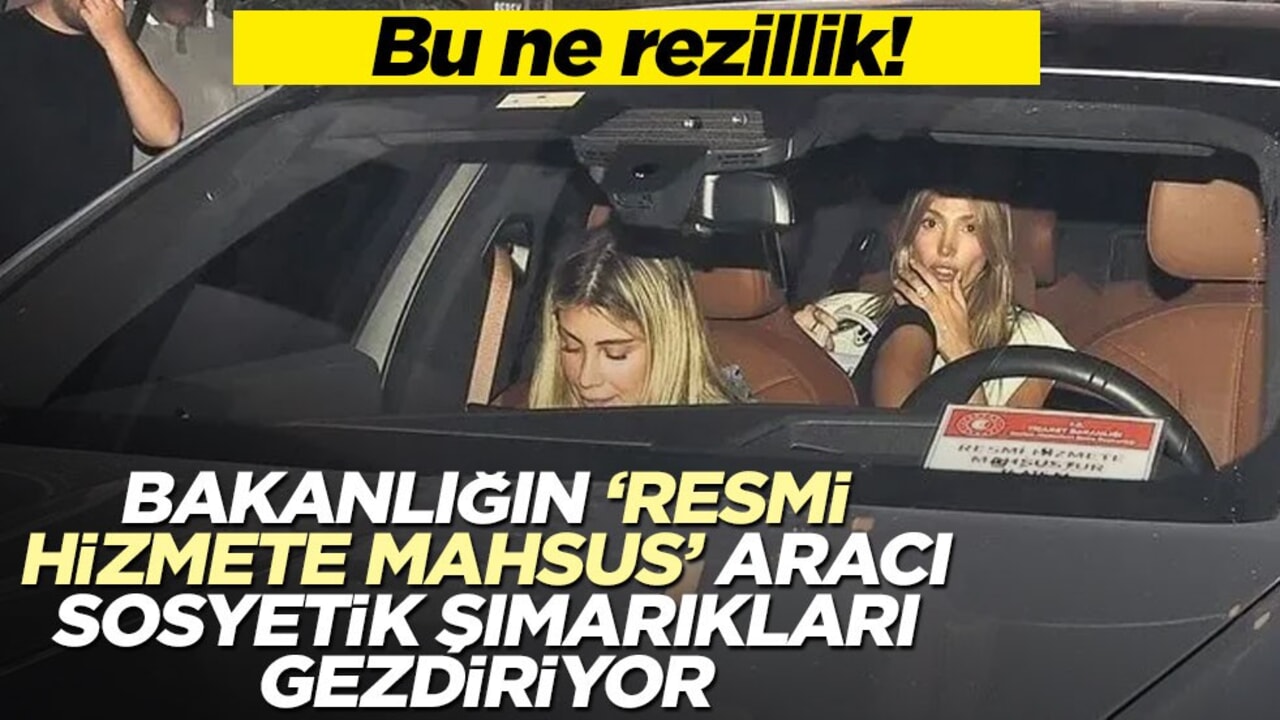 Bu ne rezillik! Bakanlığın resmi aracı neden sosyetik şımarıklara tahsis ediliyor!
