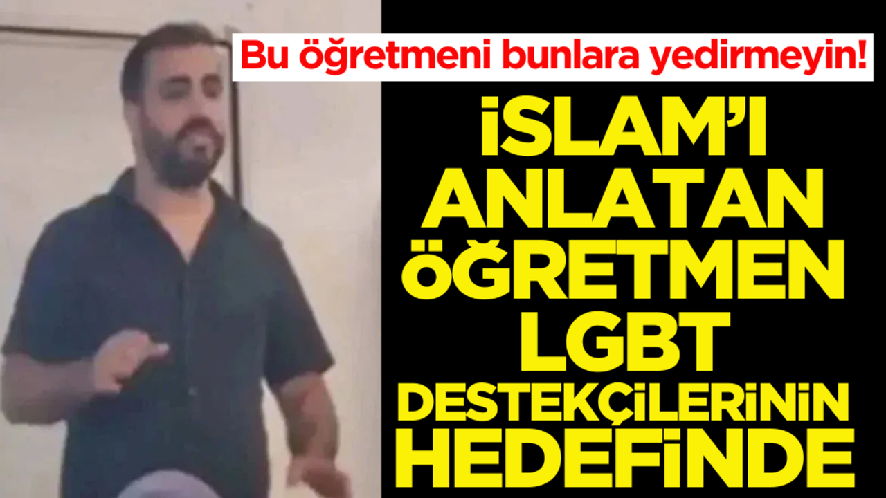 Bu öğretmeni yedirmeyin! İslam’ı anlatan öğretmen LGBT destekçilerinin hedefinde
