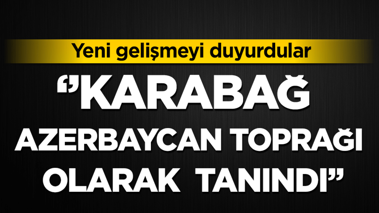 Bu sözlerde duyurdular: " Karabağ resmen Azerbaycan toprağı olarak tanındı"