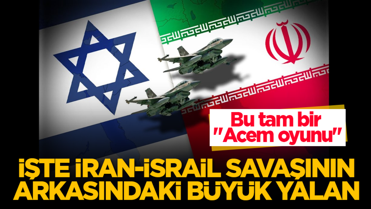 Bu tam bir "Acem oyunu"! İşte İran-İsrail savaşının arkasındaki büyük yalan