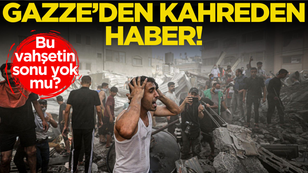 Bu vahşetin sonu yok mu? Gazze’den kahreden haber