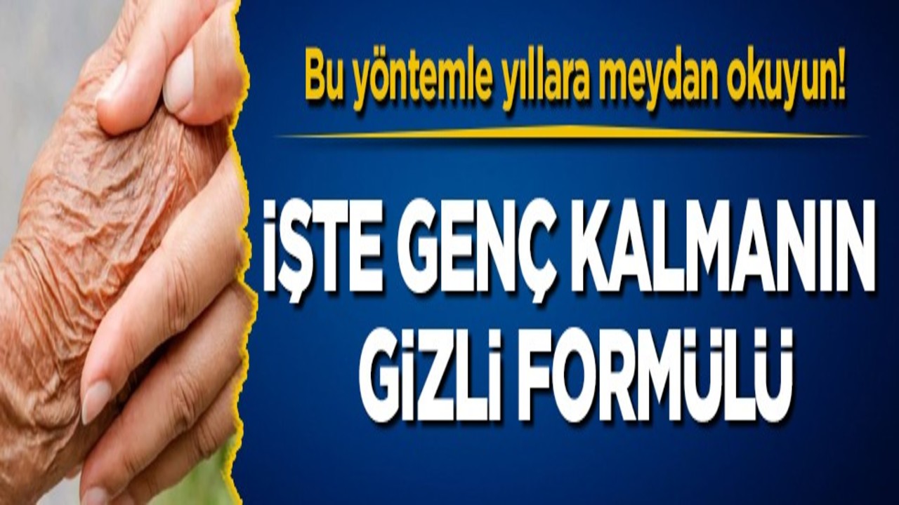 Bu yöntemle yıllara meydan okuyun! İşte genç kalmanın gizli formülü