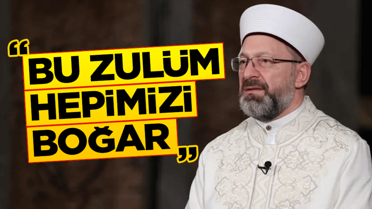"Bu zulmü durduralım" diyen Ali Erbaş: Yoksa bu zulüm hepimizi boğar