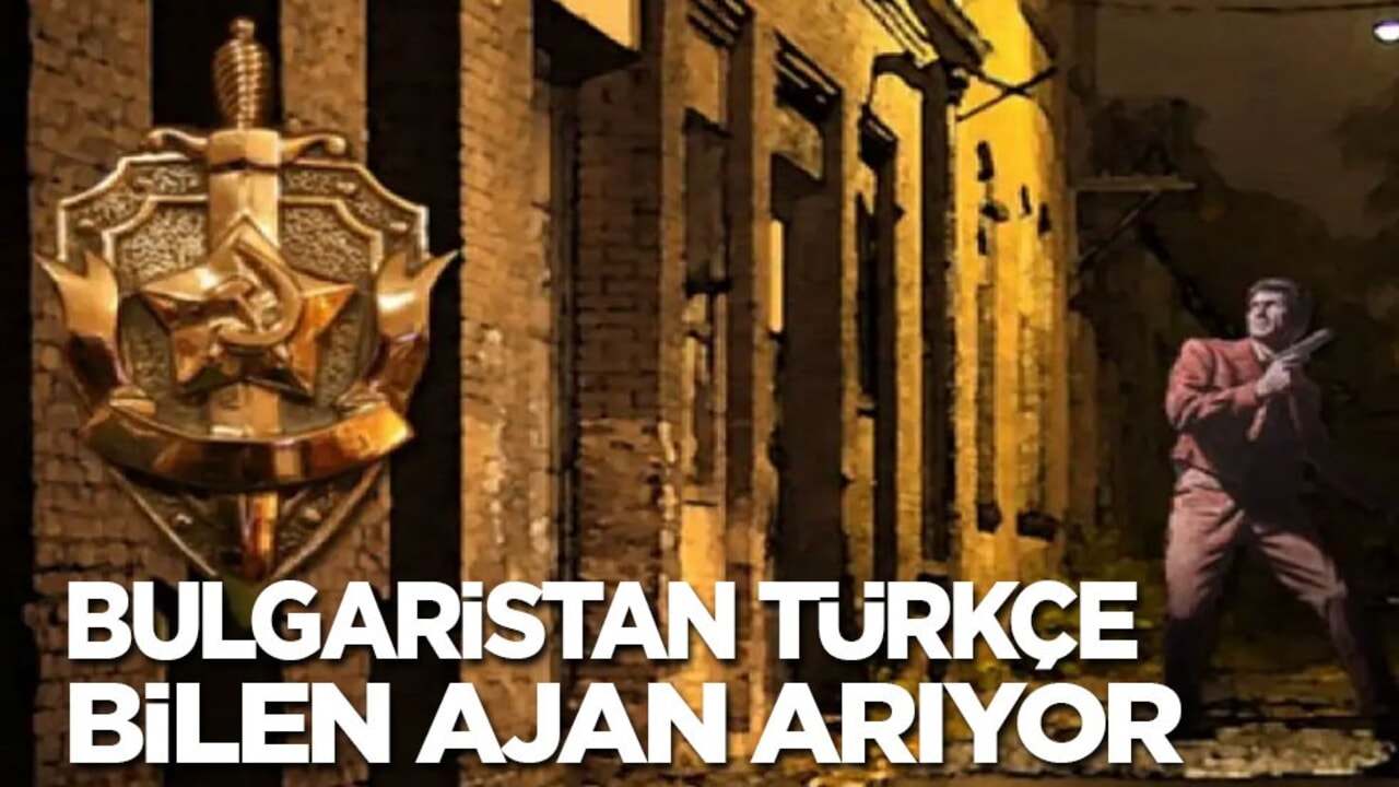 Bulgaristan Türkçe bilen ajan arıyor