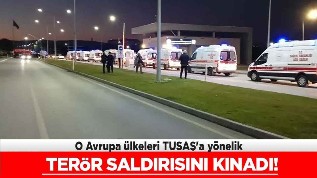 Bulgaristan, Yunanistan, Almanya, İtalya, İngiltere... Avrupa ülkeleri TUSAŞ'a yönelik terör saldırısını kınadı