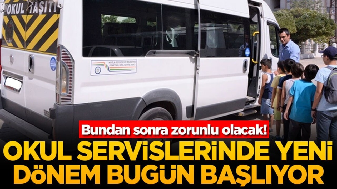 Bundan sonra zorunlu olacak! Okul servislerinde yeni dönem bugün başlıyor