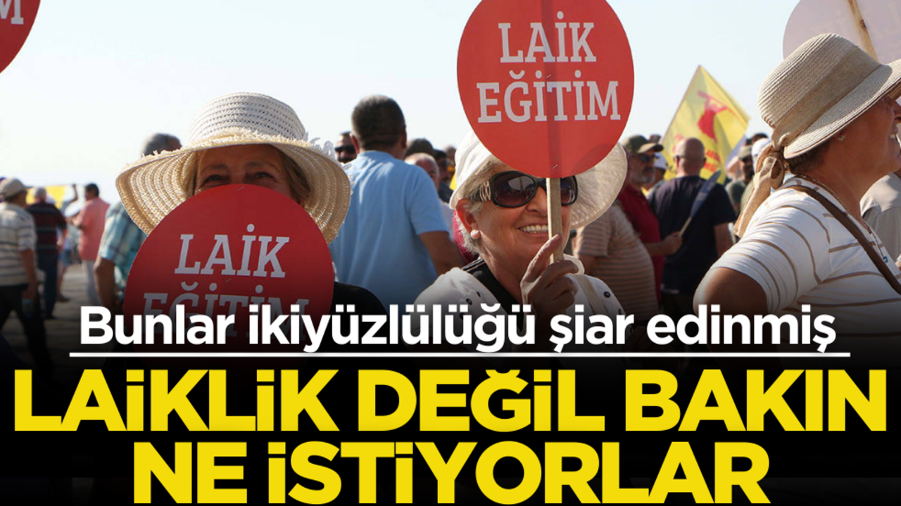 Bunlar ikiyüzlülüğü şiar edinmiş! Laiklik değil, bakın ne istiyorlar..