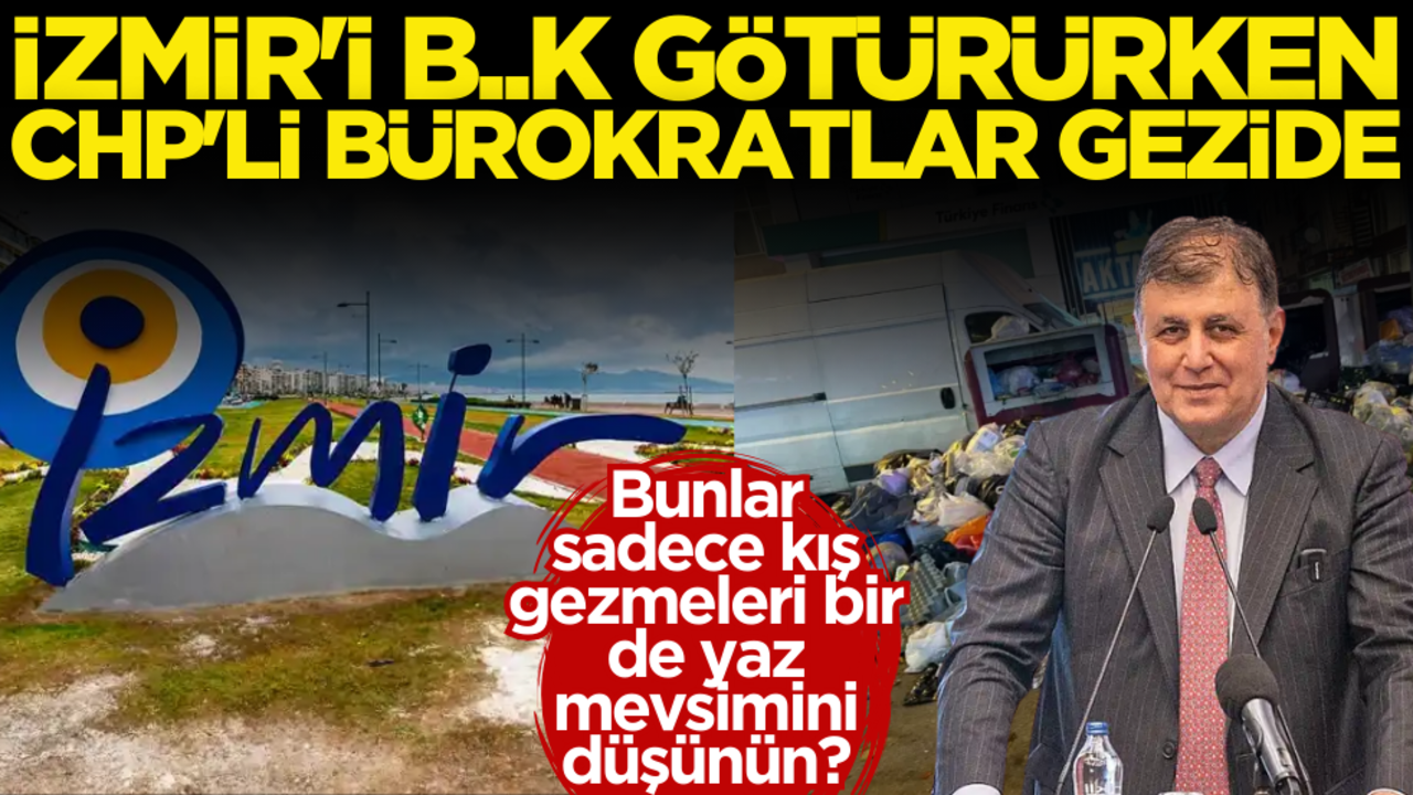Bunlar sadece kış gezmeleri bir de yaz mevsimini düşünün? İzmir’i b.k götürürken CHP’Li bürokratlar gezide