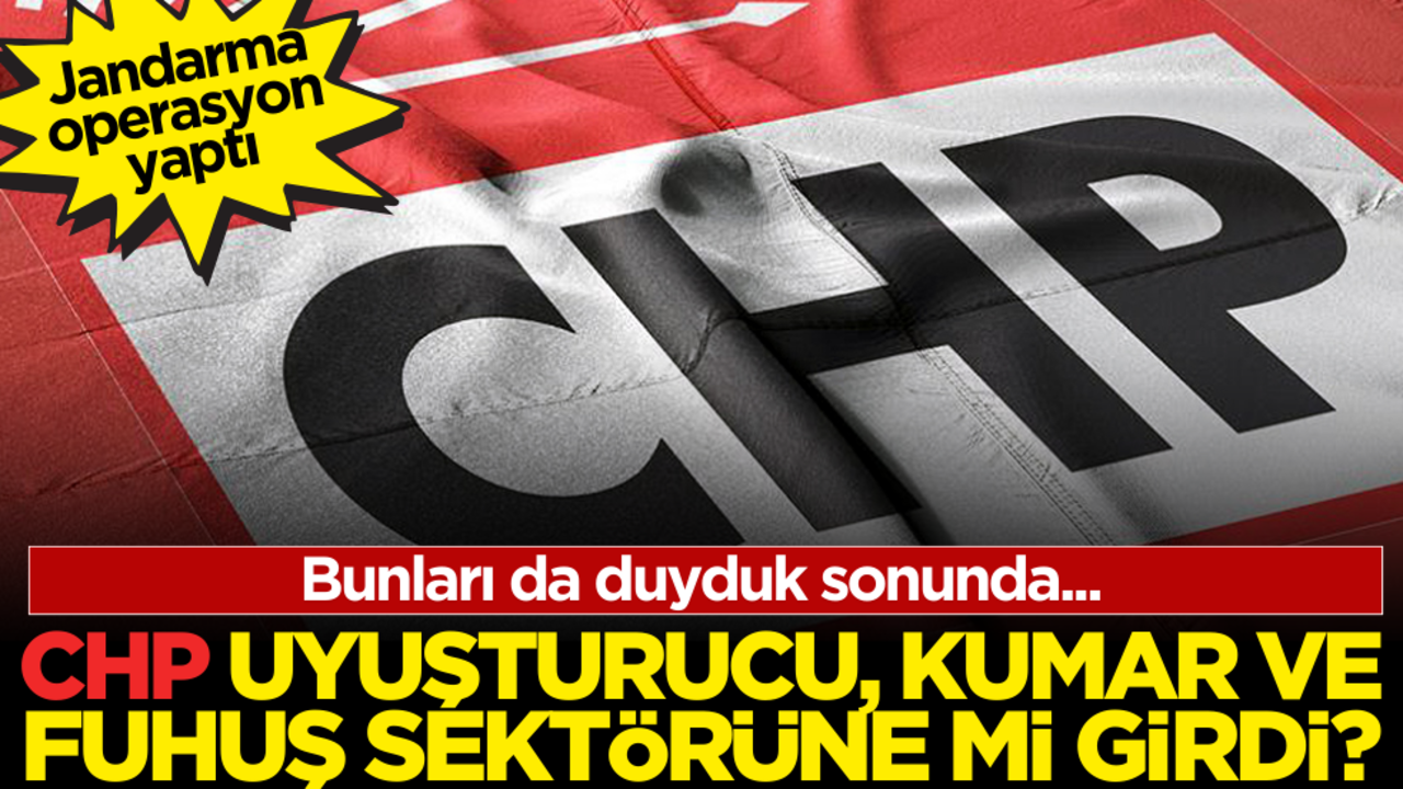 Bunları da duyduk sonunda… CHP, uyuşturucu, kumar ve fuhuş sektörüne mi girdi? Jandarmadan operasyon
