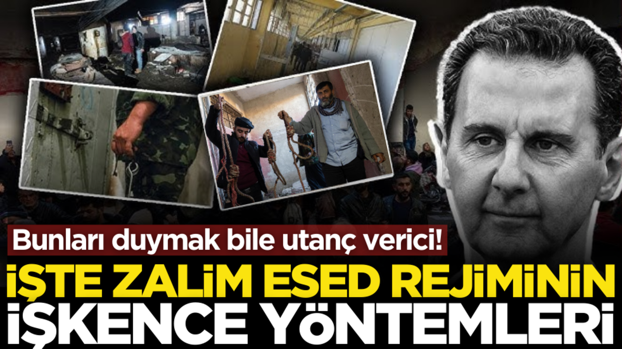 Bunları duymak bile utanç verici! İşte zalim Esed rejiminin işkence yöntemleri