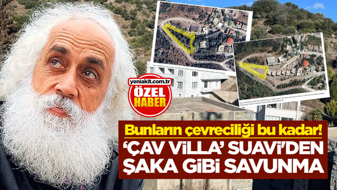 Bunların çevreciliği bu kadar! ‘Çav villa’ Suavi'den şaka gibi savunma
