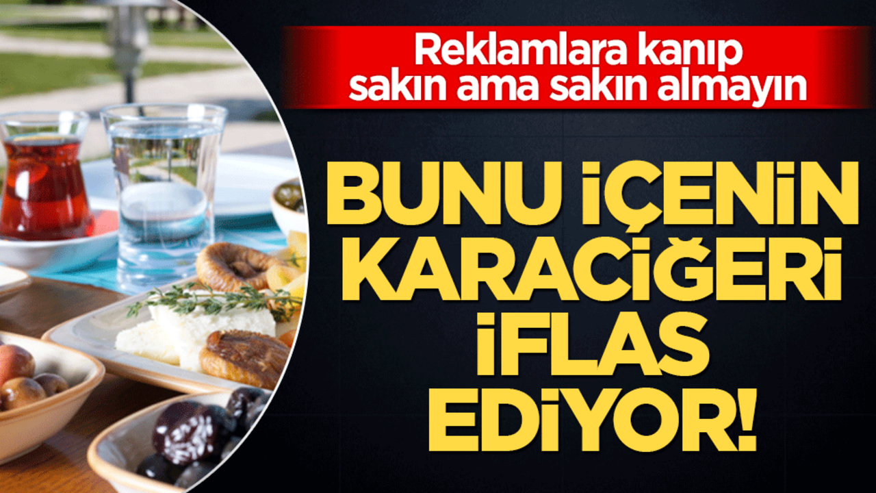 Bunu içenin karaciğeri iflas ediyor! Reklamlara kanıp sakın ama sakın almayın