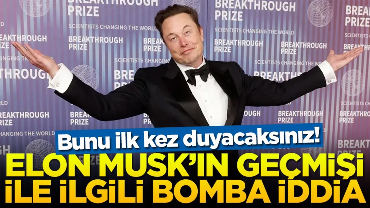 Bunu ilk kez duyacaksınız! Elon Musk'ın geçmişi ile ilgili bomba iddia