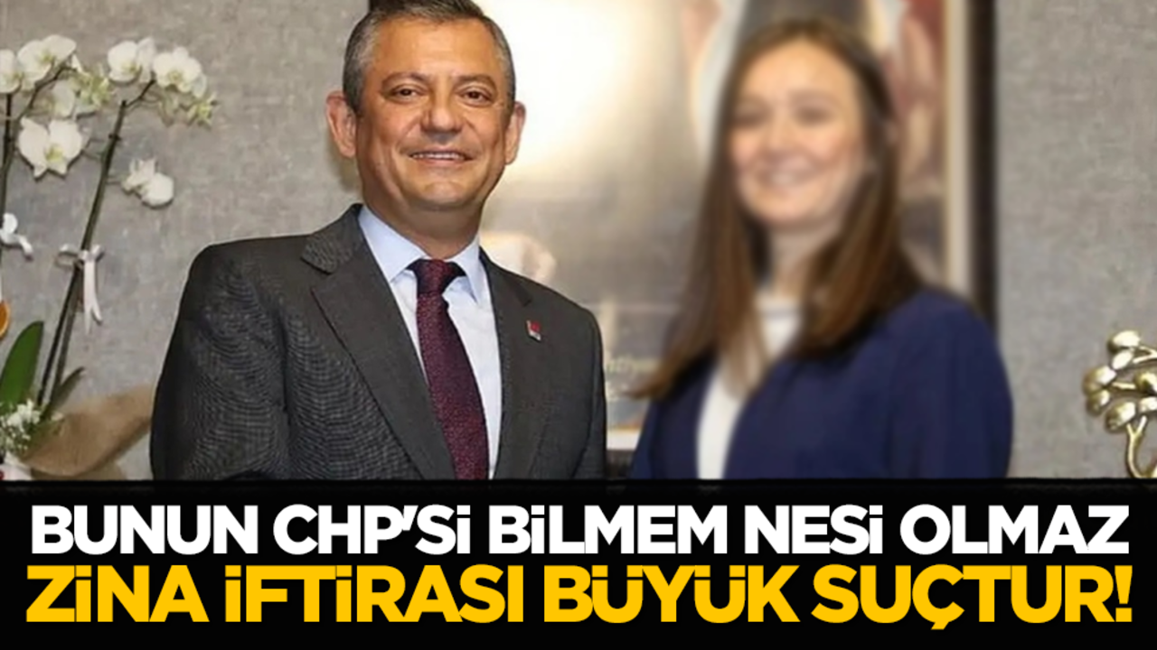 Bunun CHP'si bilmem nesi olmaz, zina iftirası suçtur!