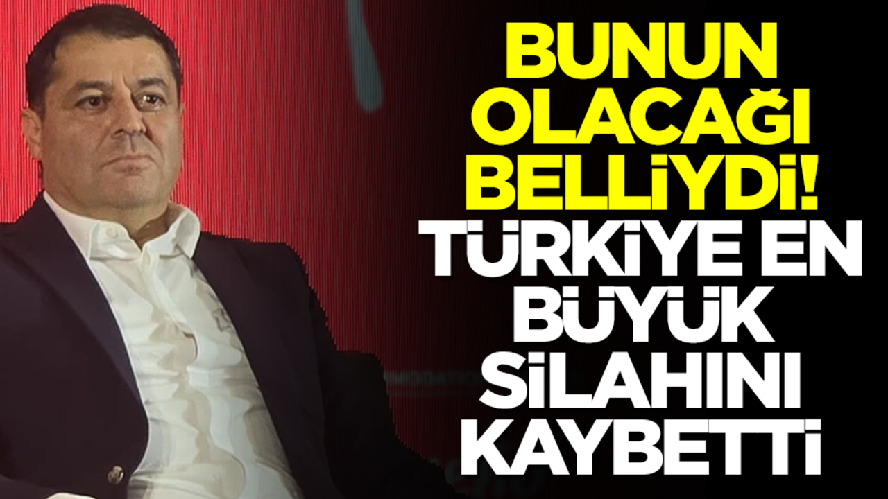 Bunun olacağı belliydi! Türkiye en büyük silahını kaybetti