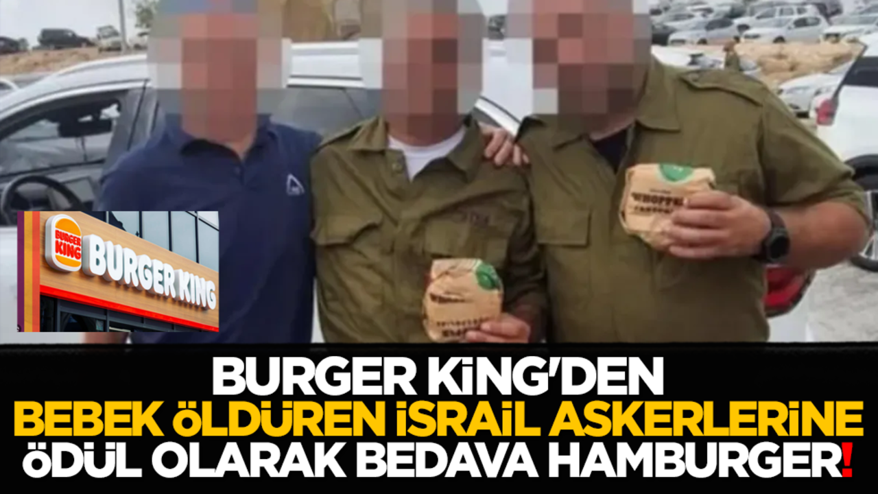 Burger King'den bebek öldüren İsrail askerlerine ödül olarak bedava hamburger!