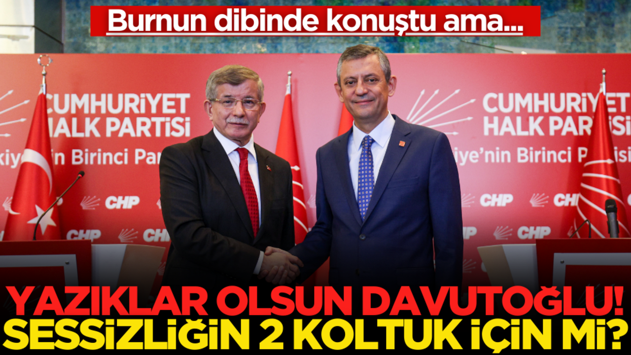 Burnunun dibinde konuştu ama… Yazıklar olsun Davutoğlu! Tüm sessizliğin 2 koltuk için mi?