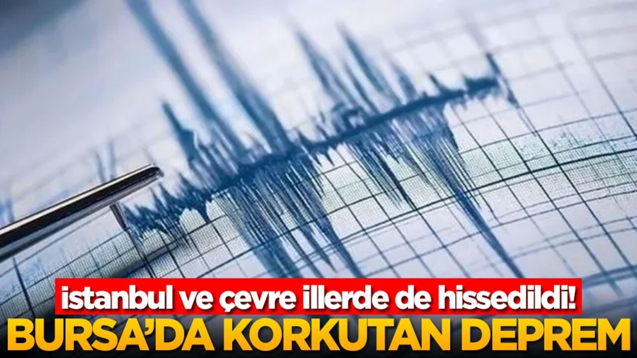 Bursa'da deprem! İstanbul ve çevre illerde de hissedildi