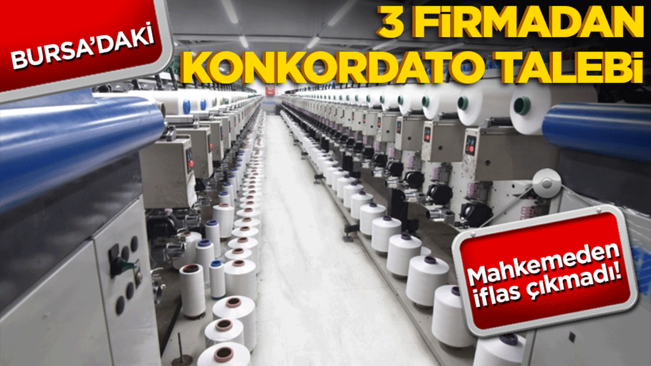 Bursa’daki 3 firmanın konkordato talebine ret! Mahkemeden iflas kararı çıkmadı