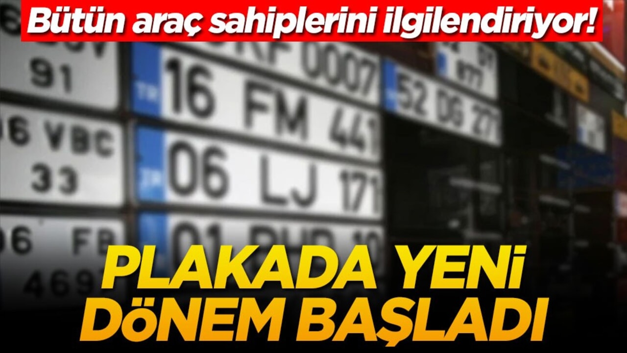 Bütün araç sahiplerini ilgilendiriyor! Plakada yeni dönem başladı