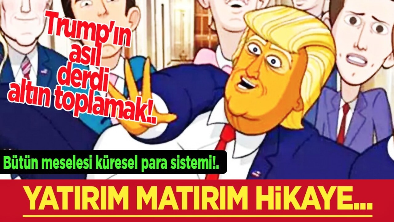 Bütün meselesi küresel para sistemi! Yatırım matırım hikaye! Trump'ın asıl derdi altın toplamak! 