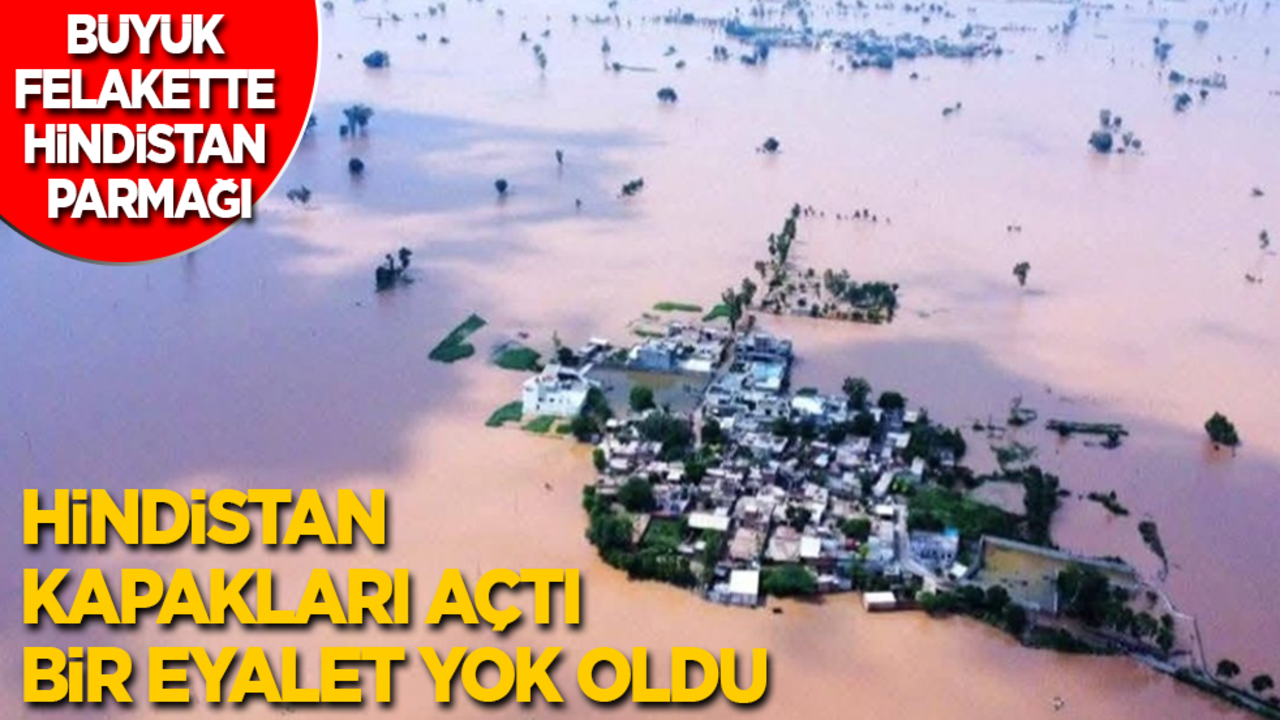 Büyük felakette Hindistan parmağı! Bir eyalet böyle yok oldu