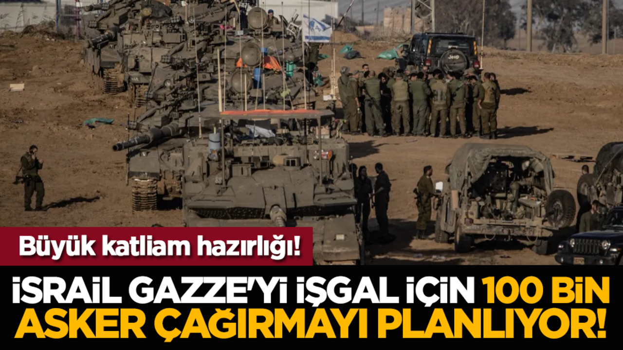Büyük katliam hazırlığı! İsrail Gazze'yi işgal için 100 bin asker çağırmayı planlıyor!