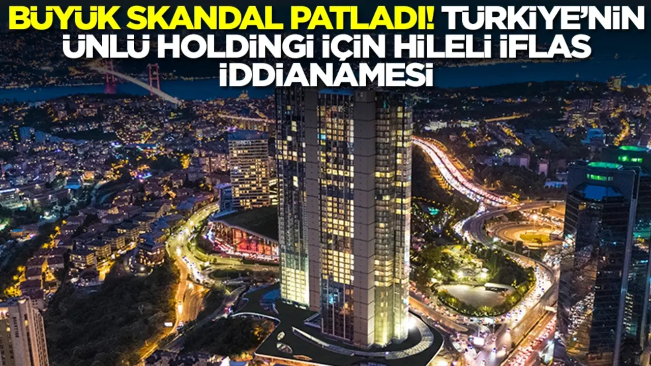 Büyük skandal patladı! Türkiye'nin ünlü holdingi için hileli iflas iddianamesi