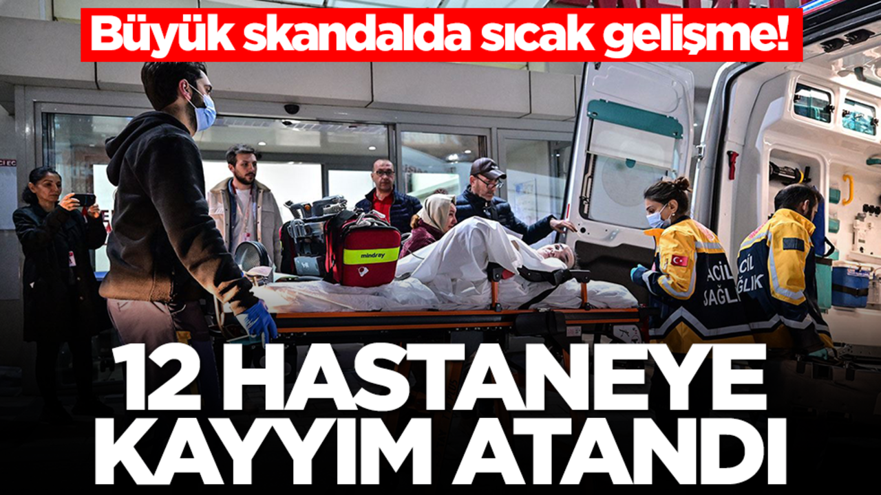 Büyük skandalda sıcak gelişme! 12 hastaneye kayyım atandı