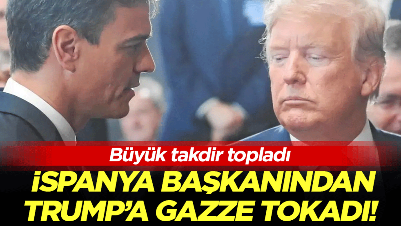 Büyük takdir topladı: İspanya Başkanı'ndan Trump'a Gazze tokadı!