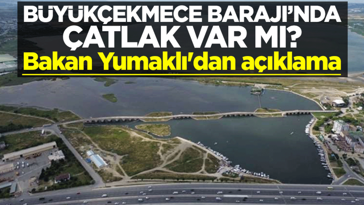 Büyükçekmece Barajı’nda çatlak var mı? Bakan Yumaklı'dan açıklama