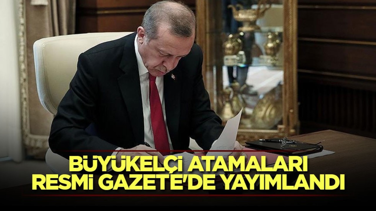 Büyükelçi atamaları Resmi Gazete'de yayımlandı