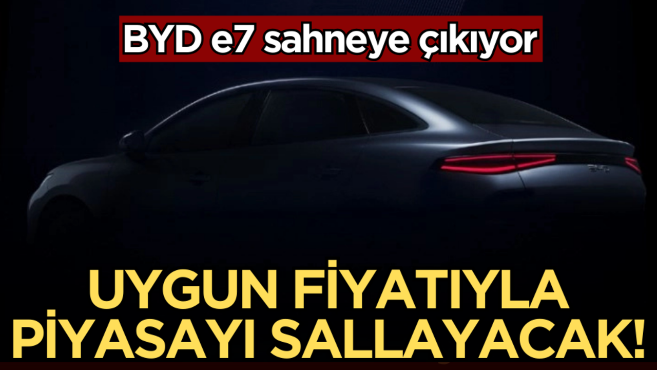 BYD e7 sahneye çıkıyor: Uygun fiyatıyla piyasayı sallayacak!