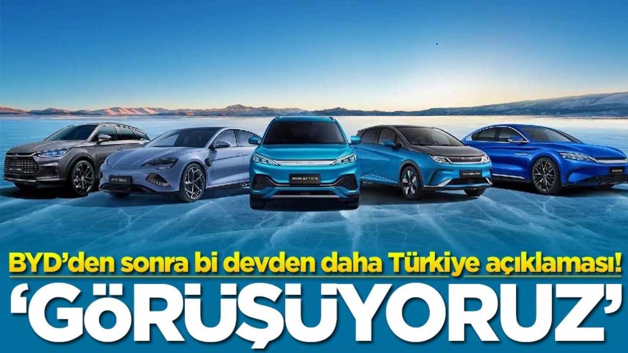 BYD’den sonra bi devden daha Türkiye açıklaması! ‘Görüşüyoruz'