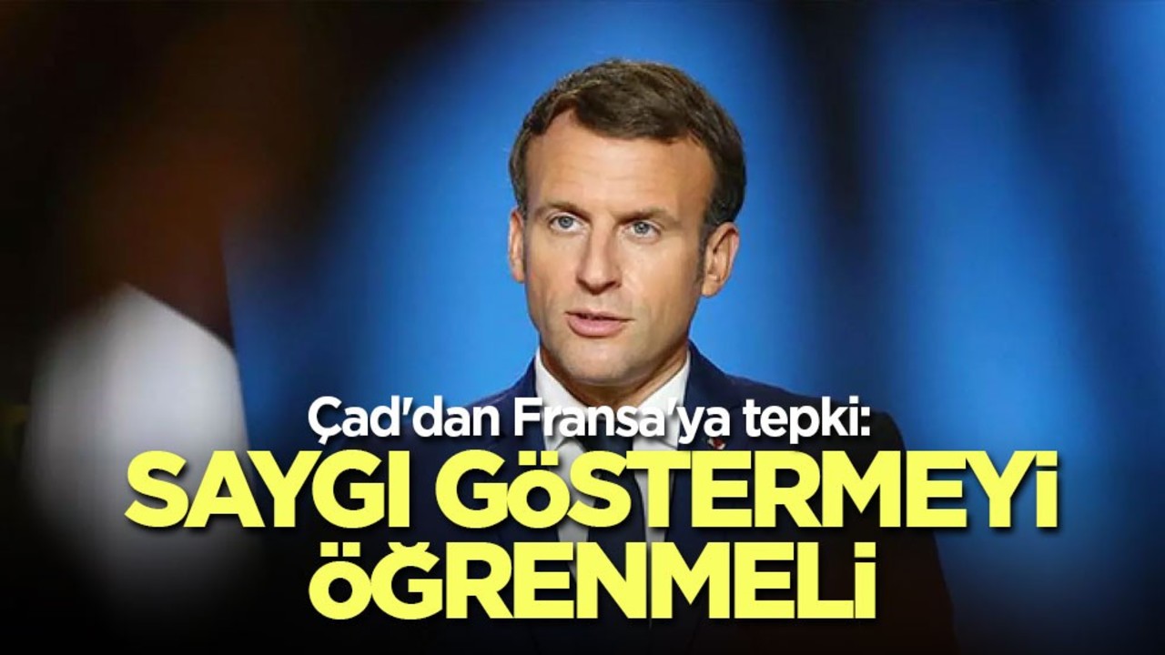 Çad'dan Fransa'ya tepki: Saygı göstermeyi öğrenmeli