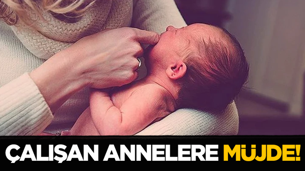 Çalışan annelere müjde!
